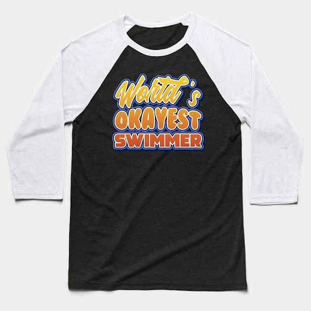 World's okayest swimmer. Perfect present for mother dad friend him or her Baseball T-Shirt by SerenityByAlex